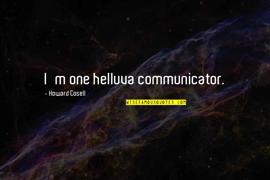 Sell Soul To Devil Quotes By Howard Cosell: I'm one helluva communicator. Sell Soul To Devil Quotes By Howard Cosell: I'm one helluva communicator.