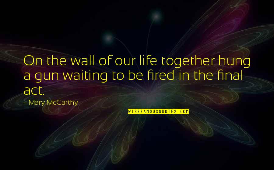 Sell Soul To Devil Quotes By Mary McCarthy: On the wall of our life together hung