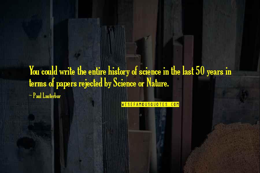 Sell Soul To Devil Quotes By Paul Lauterbur: You could write the entire history of science Sell Soul To Devil Quotes By Paul Lauterbur: You could write the entire history of science