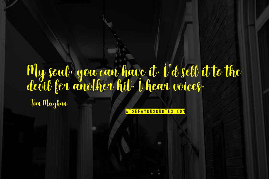 Sell Soul To Devil Quotes By Tom Meighan: My soul, you can have it. I'd sell