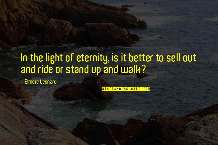 Sell Up Quotes By Elmore Leonard: In the light of eternity, is it better