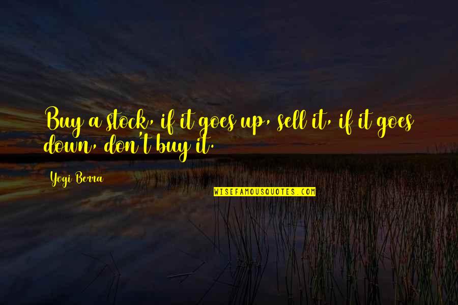 Sell Up Quotes By Yogi Berra: Buy a stock, if it goes up, sell