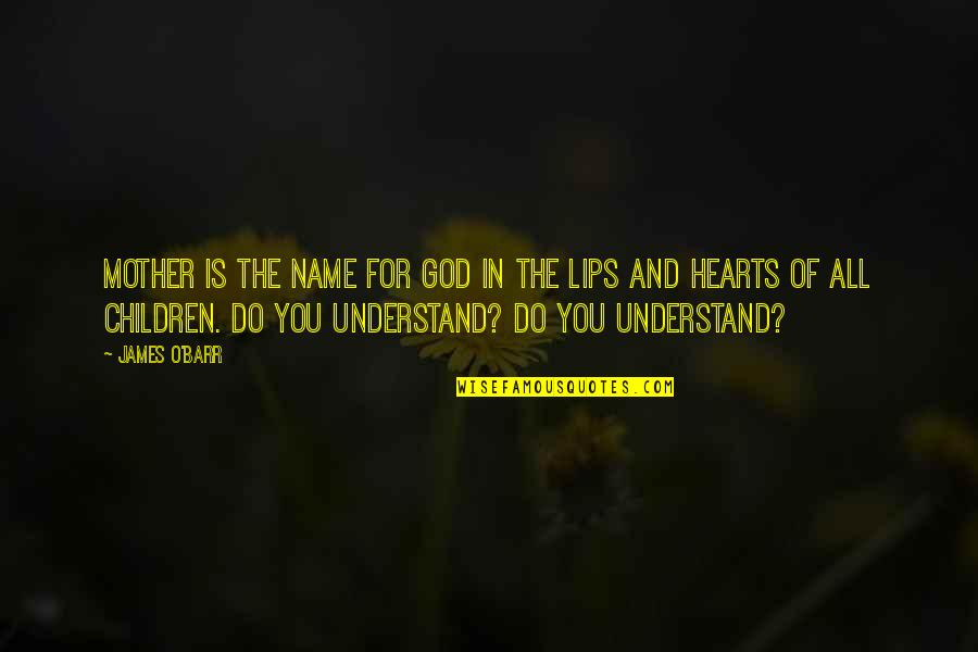 Sell What You Love Quotes By James O'Barr: Mother is the name for God in the