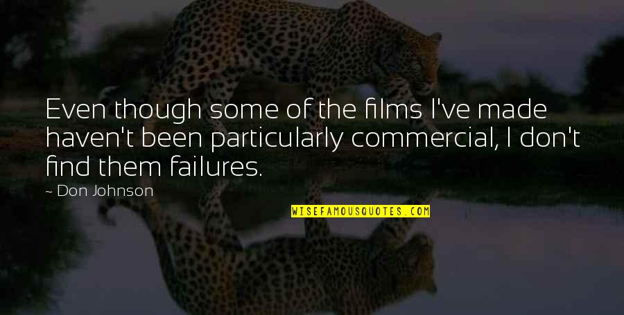 Sellado Con Quotes By Don Johnson: Even though some of the films I've made Sellado Con Quotes By Don Johnson: Even though some of the films I've made