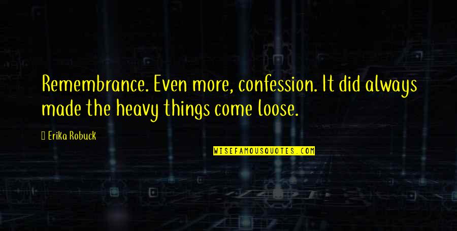 Sellado Con Quotes By Erika Robuck: Remembrance. Even more, confession. It did always made