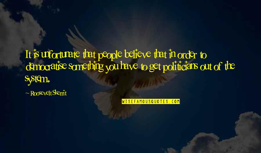 Sellards Geology Quotes By Roosevelt Skerrit: It is unfortunate that people believe that in Sellards Geology Quotes By Roosevelt Skerrit: It is unfortunate that people believe that in