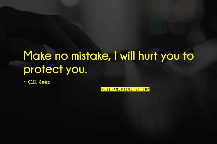 Sellars Quotes By C.D. Reiss: Make no mistake, I will hurt you to