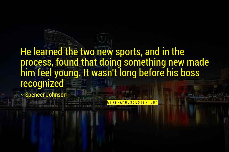 Sellars Quotes By Spencer Johnson: He learned the two new sports, and in