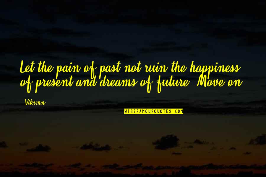 Selle Royal Quotes By Vikrmn: Let the pain of past not ruin the