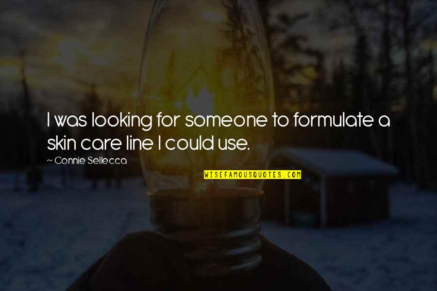 Sellecca Connie Quotes By Connie Sellecca: I was looking for someone to formulate a Sellecca Connie Quotes By Connie Sellecca: I was looking for someone to formulate a