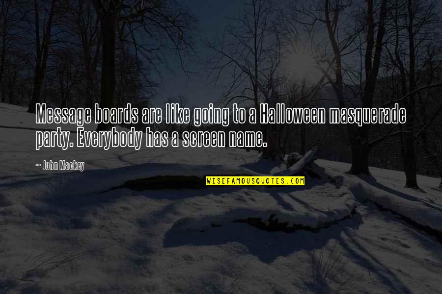 Sellecca Connie Quotes By John Mackey: Message boards are like going to a Halloween Sellecca Connie Quotes By John Mackey: Message boards are like going to a Halloween