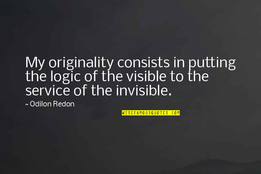 Sellecca Suit Quotes By Odilon Redon: My originality consists in putting the logic of Sellecca Suit Quotes By Odilon Redon: My originality consists in putting the logic of