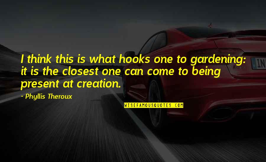 Sellenriek Happy Quotes By Phyllis Theroux: I think this is what hooks one to Sellenriek Happy Quotes By Phyllis Theroux: I think this is what hooks one to