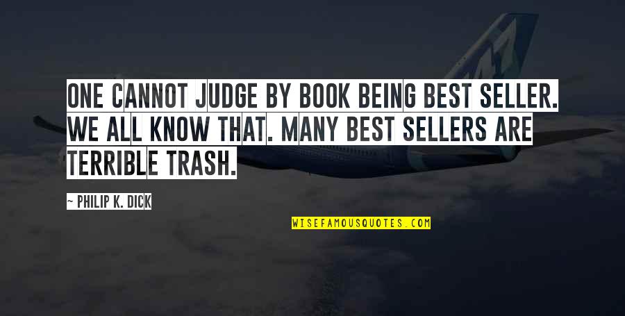 Seller Quotes By Philip K. Dick: One cannot judge by book being best seller.