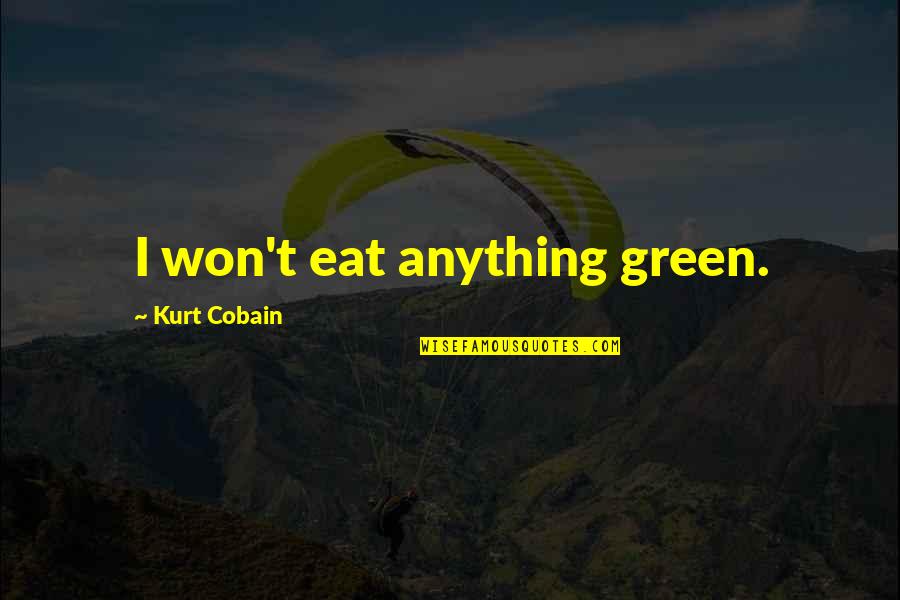 Sellerescrowchecklist 02 Quotes By Kurt Cobain: I won't eat anything green.