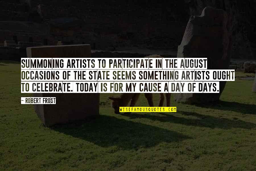 Sellerescrowchecklist 02 Quotes By Robert Frost: Summoning artists to participate In the august occasions