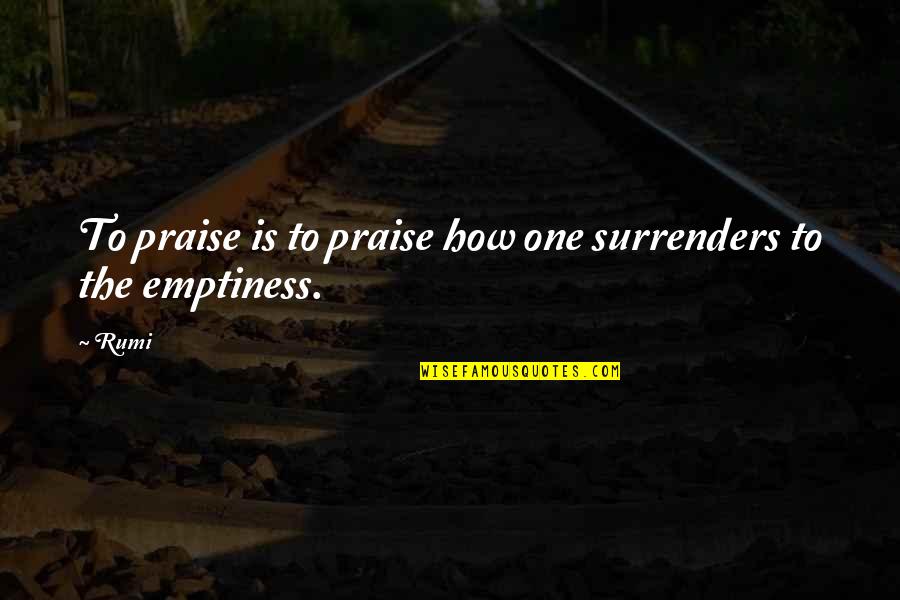 Sellerescrowchecklist 02 Quotes By Rumi: To praise is to praise how one surrenders