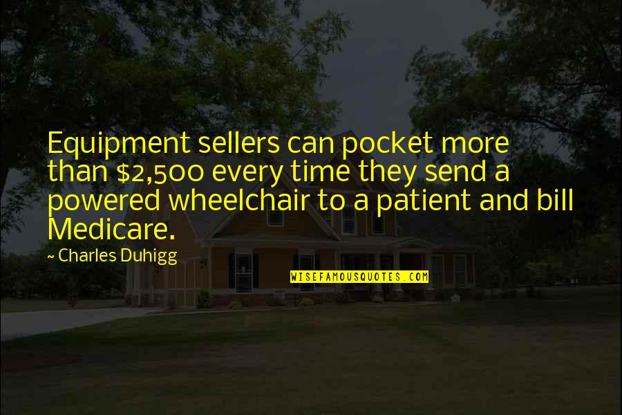 Sellers Quotes By Charles Duhigg: Equipment sellers can pocket more than $2,500 every