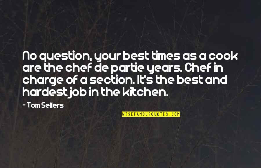 Sellers Quotes By Tom Sellers: No question, your best times as a cook
