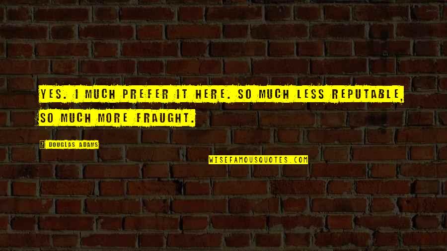 Sellery Repricer Quotes By Douglas Adams: Yes. I much prefer it here. So much