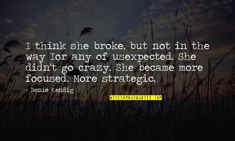 Sellery Repricer Quotes By Ronie Kendig: I think she broke, but not in the Sellery Repricer Quotes By Ronie Kendig: I think she broke, but not in the