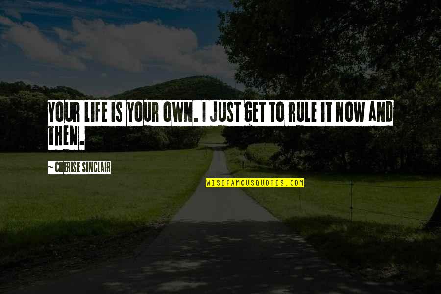 Selles Liquides Quotes By Cherise Sinclair: Your life is your own. I just get