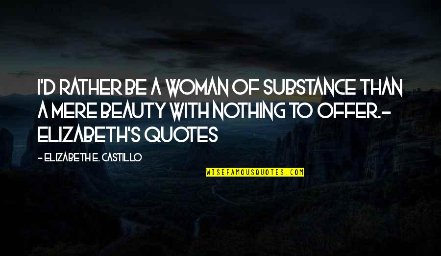 Selles Vertes Quotes By Elizabeth E. Castillo: I'd rather be a woman of substance than Selles Vertes Quotes By Elizabeth E. Castillo: I'd rather be a woman of substance than