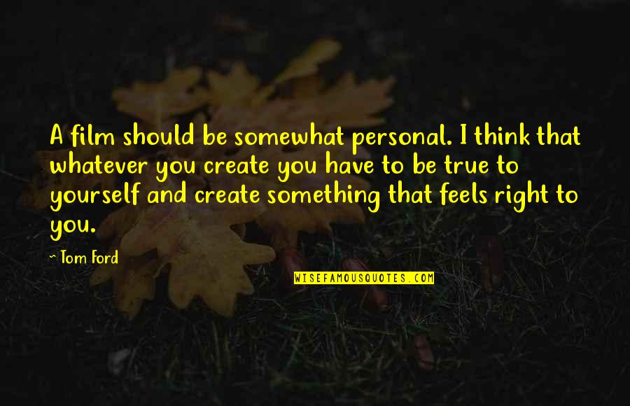 Sellest Saab Quotes By Tom Ford: A film should be somewhat personal. I think Sellest Saab Quotes By Tom Ford: A film should be somewhat personal. I think