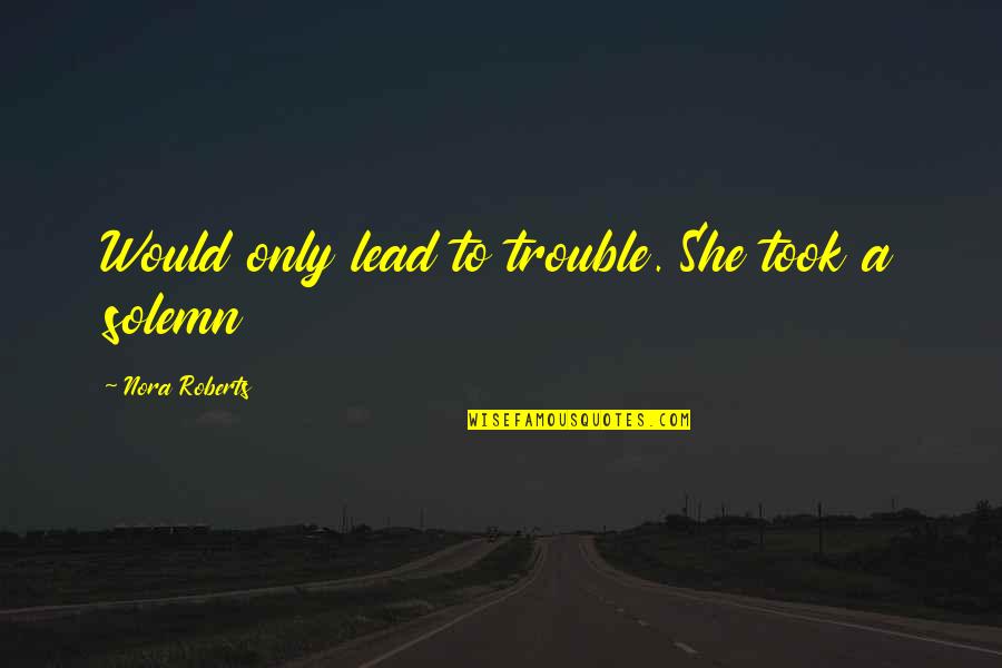 Sellgren Hockey Quotes By Nora Roberts: Would only lead to trouble. She took a
