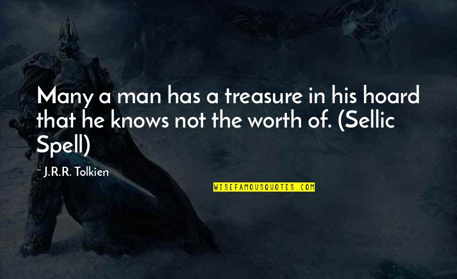 Sellic Quotes By J.R.R. Tolkien: Many a man has a treasure in his
