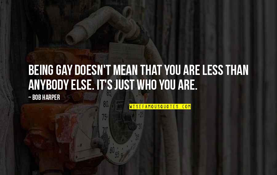Sellic Spell Quotes By Bob Harper: Being gay doesn't mean that you are less