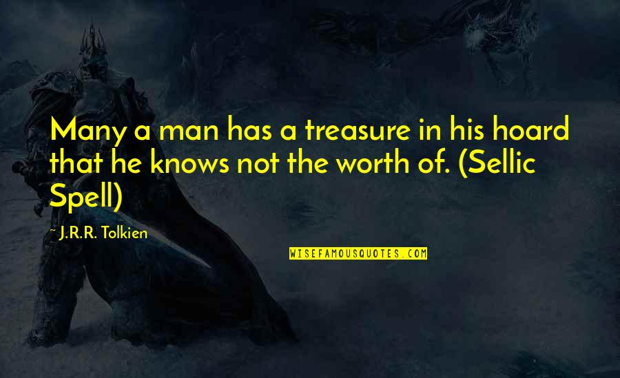 Sellic Spell Quotes By J.R.R. Tolkien: Many a man has a treasure in his