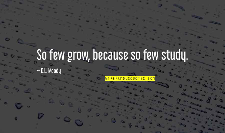 Selling Drugs Quotes By D.L. Moody: So few grow, because so few study.