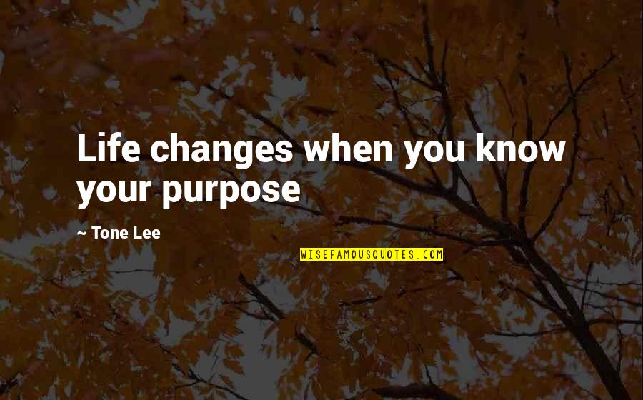 Selling Drugs Quotes By Tone Lee: Life changes when you know your purpose