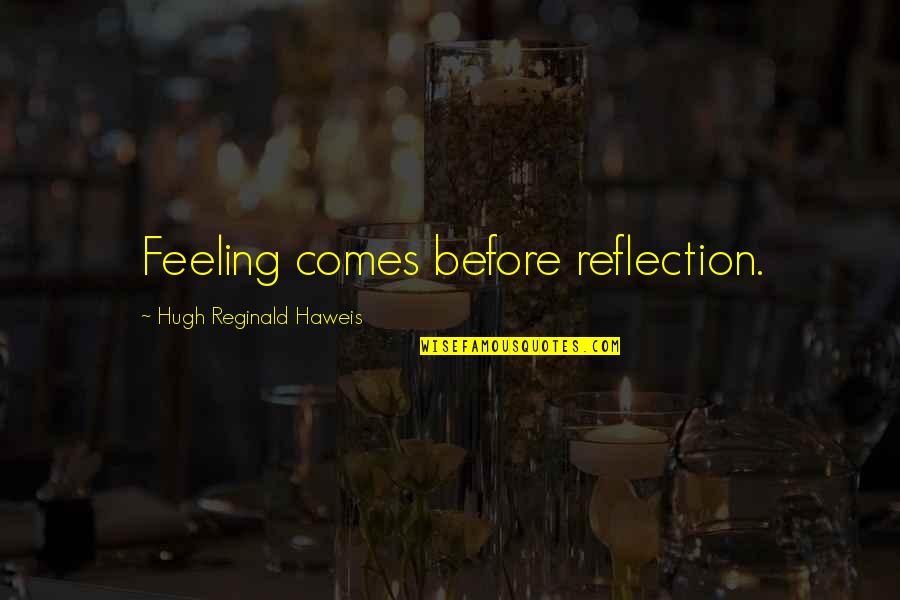 Selling Faster Than Quotes By Hugh Reginald Haweis: Feeling comes before reflection.