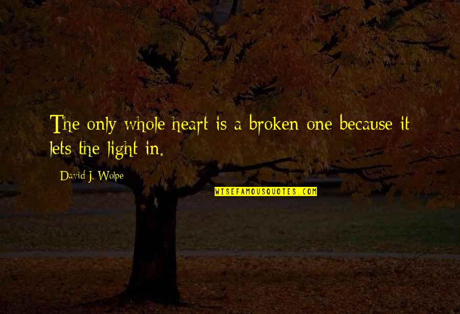 Selling Home Quotes By David J. Wolpe: The only whole heart is a broken one
