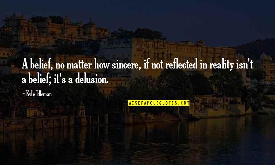 Selling Home Quotes By Kyle Idleman: A belief, no matter how sincere, if not