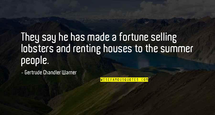 Selling Houses Quotes By Gertrude Chandler Warner: They say he has made a fortune selling