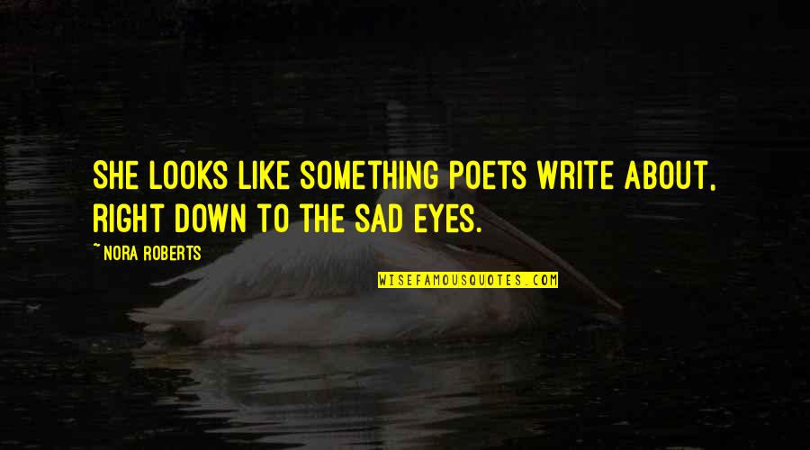 Selling In Minnesota Quotes By Nora Roberts: She looks like something poets write about, right