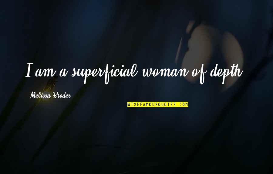 Selling Items Quotes By Melissa Broder: I am a superficial woman of depth.