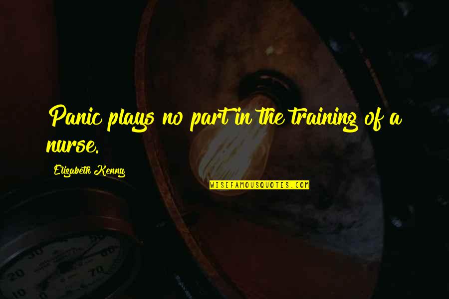 Selling Our Souls Quotes By Elizabeth Kenny: Panic plays no part in the training of