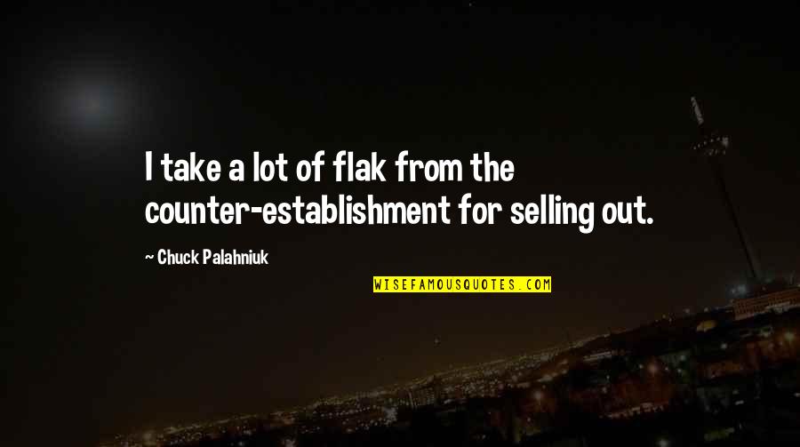 Selling Out Quotes By Chuck Palahniuk: I take a lot of flak from the