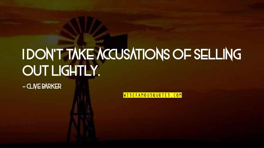Selling Out Quotes By Clive Barker: I don't take accusations of selling out lightly.