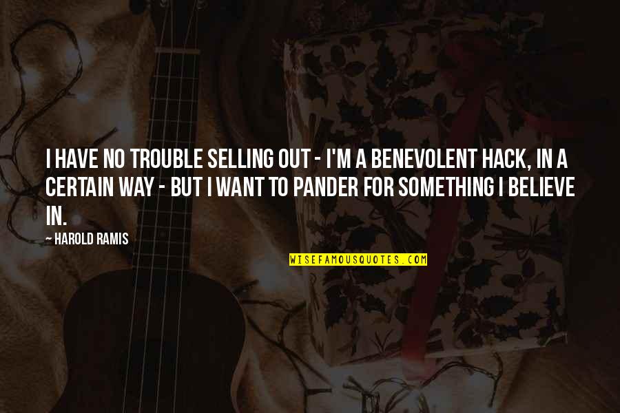 Selling Out Quotes By Harold Ramis: I have no trouble selling out - I'm
