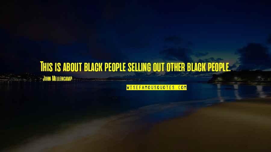 Selling Out Quotes By John Mellencamp: This is about black people selling out other