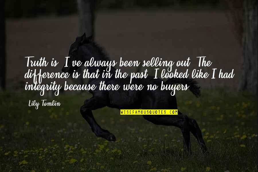 Selling Out Quotes By Lily Tomlin: Truth is, I've always been selling out. The