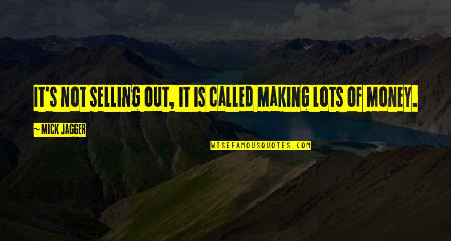 Selling Out Quotes By Mick Jagger: It's not selling out, it is called making