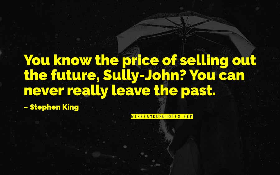 Selling Out Quotes By Stephen King: You know the price of selling out the
