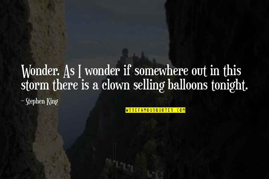 Selling Out Quotes By Stephen King: Wonder. As I wonder if somewhere out in