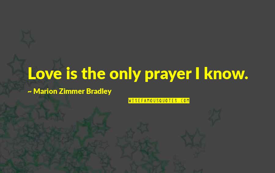 Selling Retail Quotes By Marion Zimmer Bradley: Love is the only prayer I know.